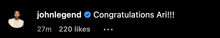 Screenshot of John Legend's Instagram post saying, "Congratulations Ari!!!", with 27 minutes ago and 220 likes noted