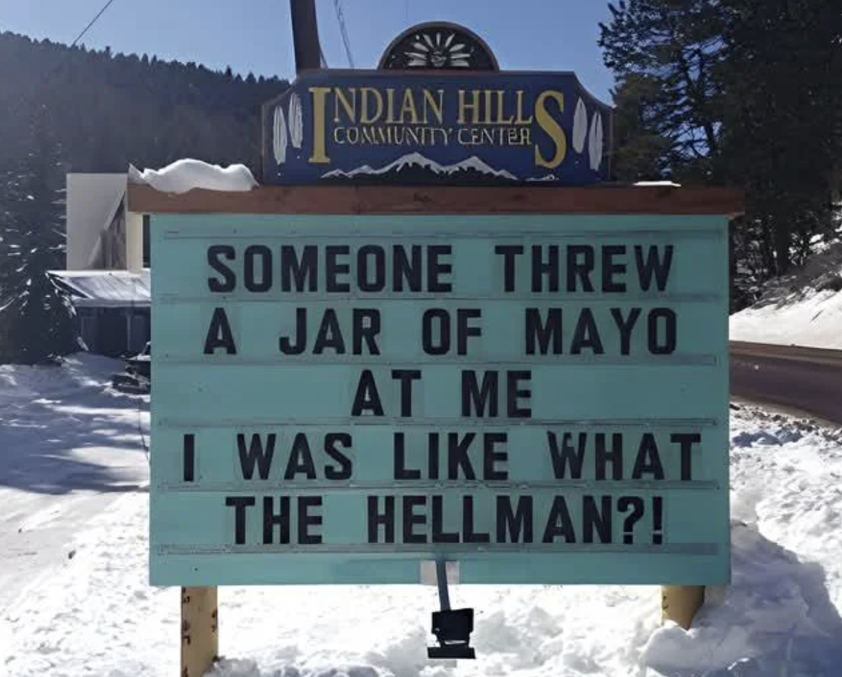  "Someone threw a jar of mayo astatine  me. I was similar  what the Hellman?!"