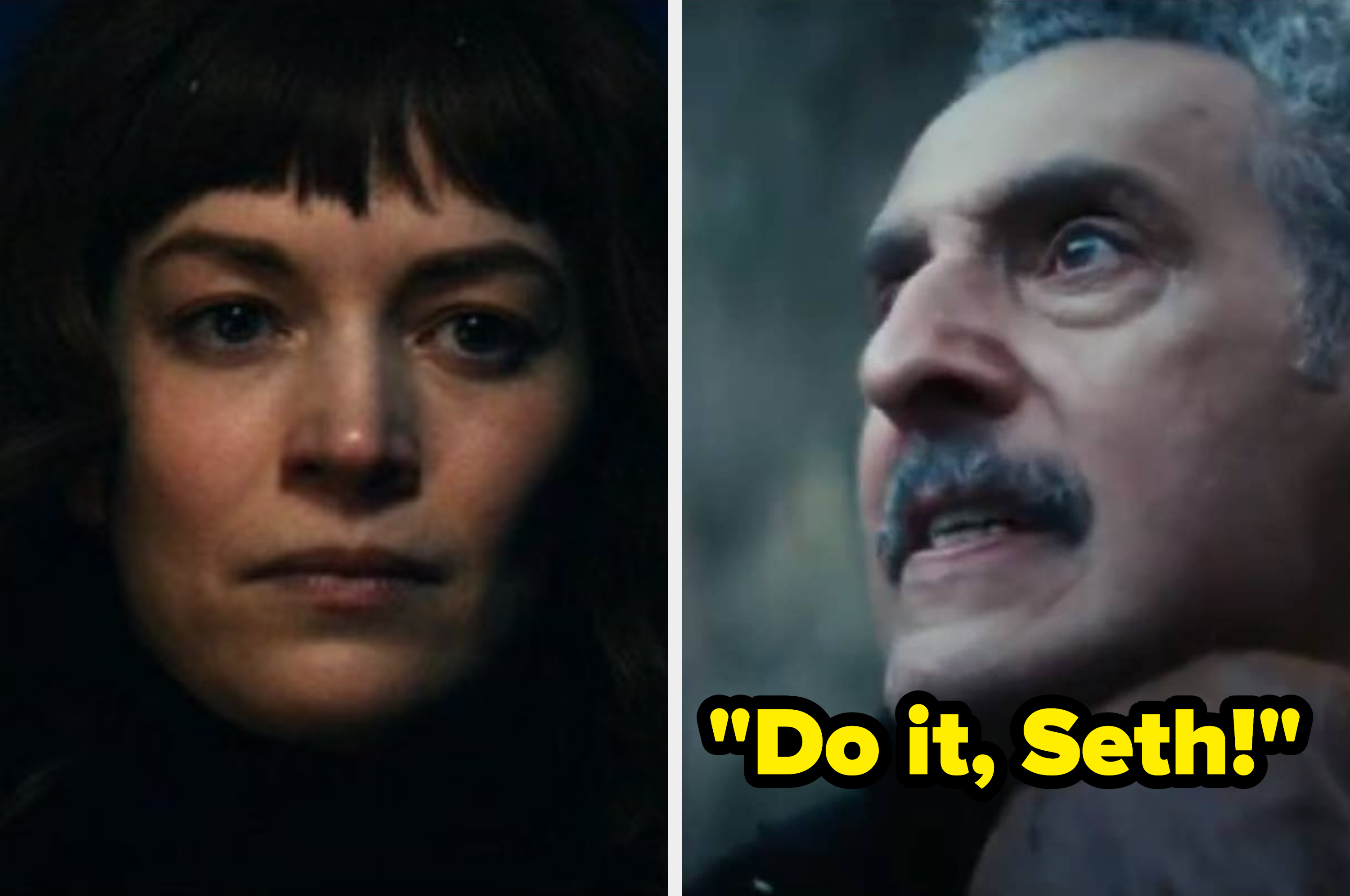 Split image: A woman looks pensively left, and a man with a mustache looks determined. Text: "Do it, Seth!"
