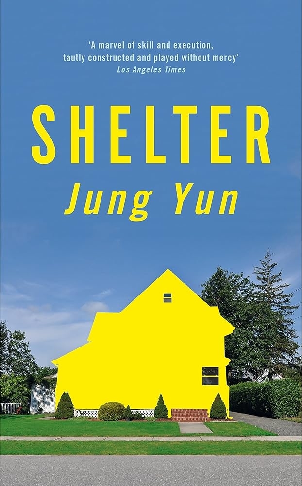 Book cover for &quot;Shelter&quot; by Jung Yun, featuring a bright yellow house silhouette against a blue sky, with a praise quote from the Los Angeles Times