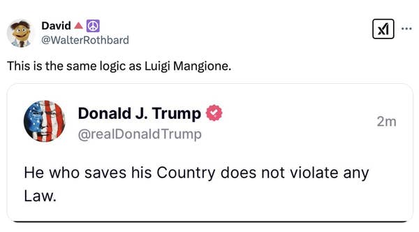Tweet by Donald J. Trump reads: &quot;He who saves his Country does not violate any Law.&quot; Another user comments with, &quot;He has the same logic as Luigi Mangione.&quot;