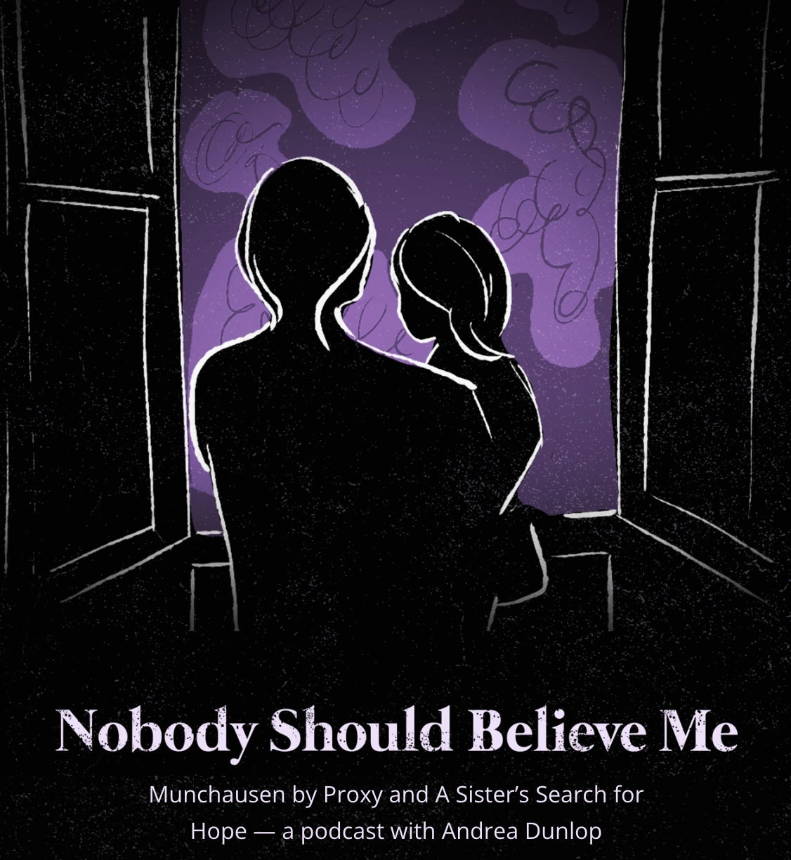  "Nobody Should Believe Me," a podcast by Andrea Dunlop on Munchausen by Proxy and hope