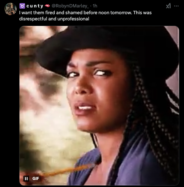  "I want them fired and shamed before noon tomorrow. This was disrespectful and unprofessional."