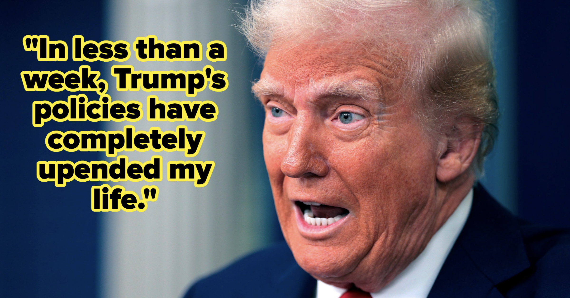 NextImg:I Asked Americans How Trump's Policies Have Impacted Their Lives So Far, And It's Bleak