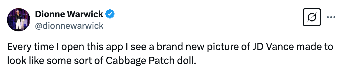 Tweet by Dionne Warwick: "Every time I open this app I see a brand new picture of JD Vance made to look like some sort of Cabbage Patch doll."