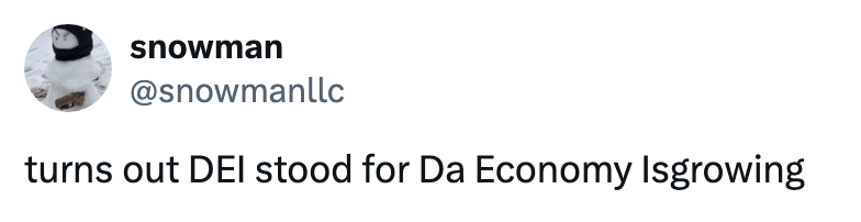 Tweet reads: "turns out DEI stood for Da Economy Isgrowing."