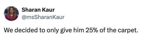 Tweet from Sharan Kaur reads, &quot;We decided to only give him 25% of the carpet.&quot;