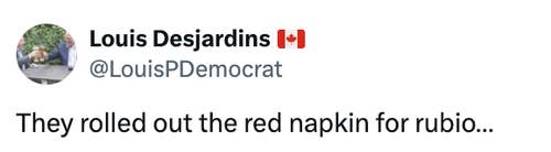 Tweet by Louis Desjardins with a Canadian flag emoji: &quot;They rolled out the red napkin for rubio…&quot;