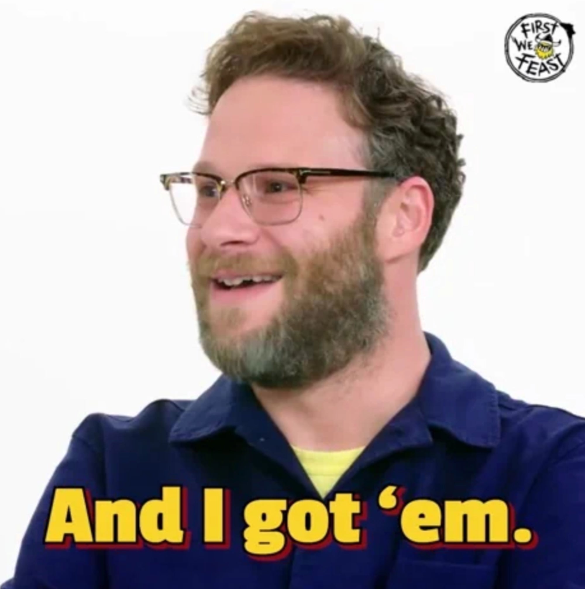 Person smiling with glasses, wearing a casual shirt. Text reads "And I got 'em." First We Feast logo in the corner