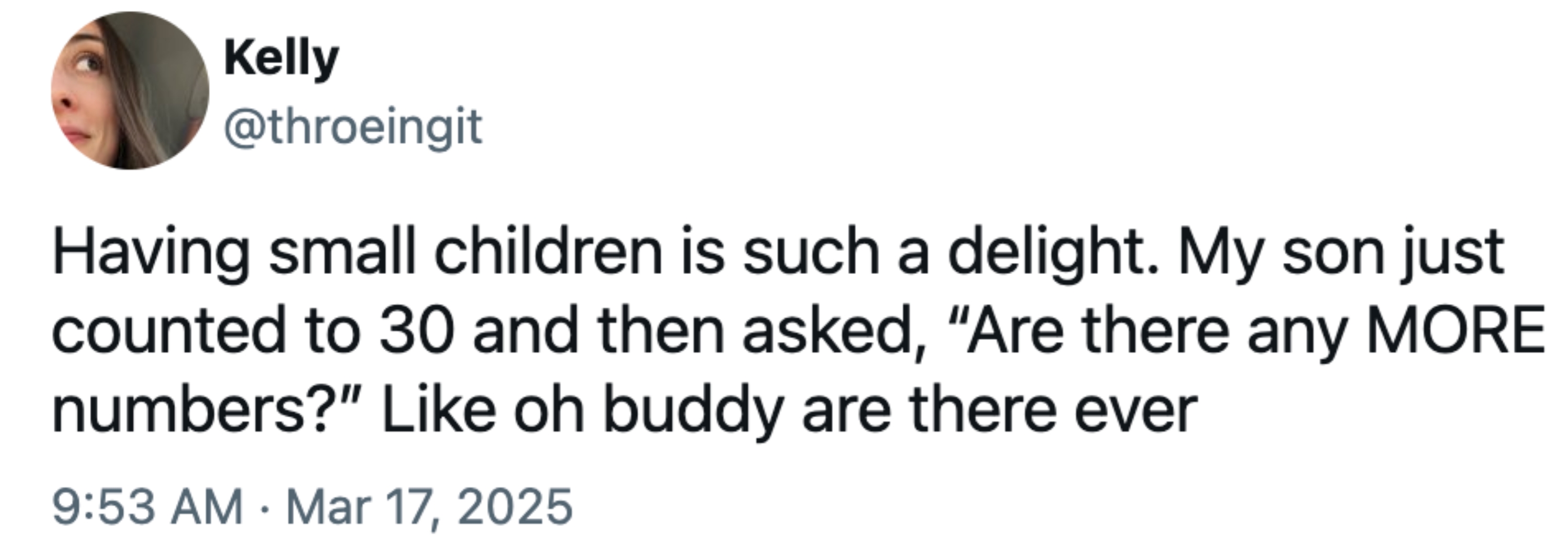 Tweet av Kelly: & quot; Å ha små barn er en glede. Sønnen min teller bare til 30 og spurte deretter, ' er det flere tall? ' Som Oh Buddy er det noen gang. & Quot;