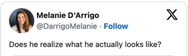Tweet by Melanie D&#x27;Arrigo asks, &quot;Does he realize what he actually looks like?&quot;