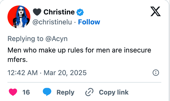 Tweet by @christinelu: &quot;Men who make up rules for men are insecure mfers.&quot; Dated Mar 20, 2025