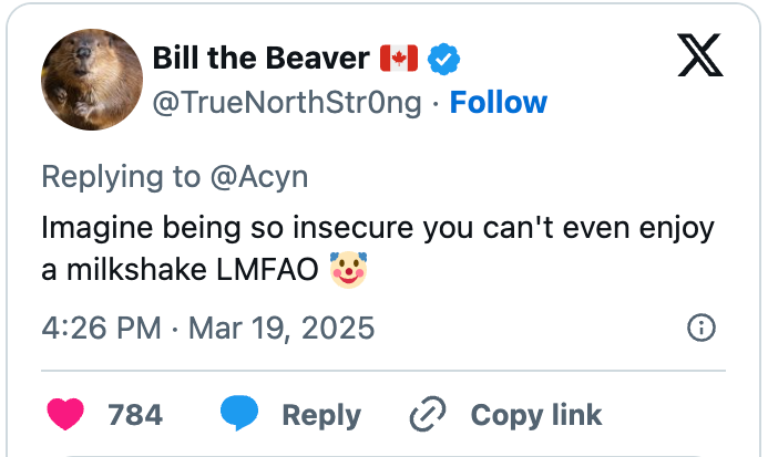 Tweet by user &quot;Bill the Beaver&quot; saying, &quot;Imagine being so insecure you can&#x27;t even enjoy a milkshake LMFAO ?,&quot; dated March 19, 2025, with 784 likes