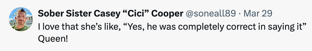 Tweet from user saying, "I love that she's like, 'Yes, he was completely correct in saying it' Queen!"