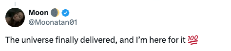 Tweet from "Moon" reads, "The universe finally delivered, and I’m here for it" followed by a "100" emoji