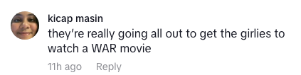  "they’re really going all out to get the girlies to watch a WAR movie."
