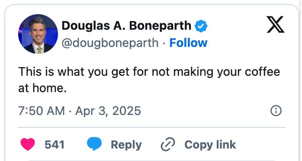 Tweet by Douglas A. Boneparth reads: "This is what you get for not making your coffee at home." Dated April 3, 2025