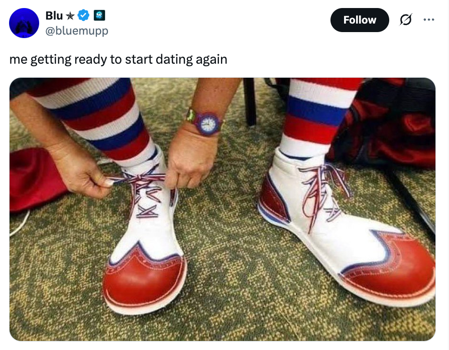 Person tying laces on oversized clown shoes, with the caption "me getting ready to start dating again" above