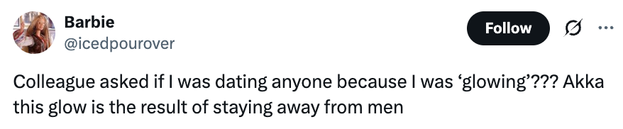 Tweet by user: "Colleague asked if I was dating anyone because I was 'glowing'??? Aka this glow is the result of staying away from men."
