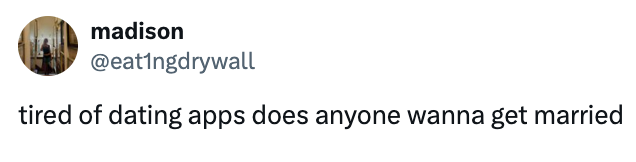 Tweet by user: "tired of dating apps does anyone wanna get married"