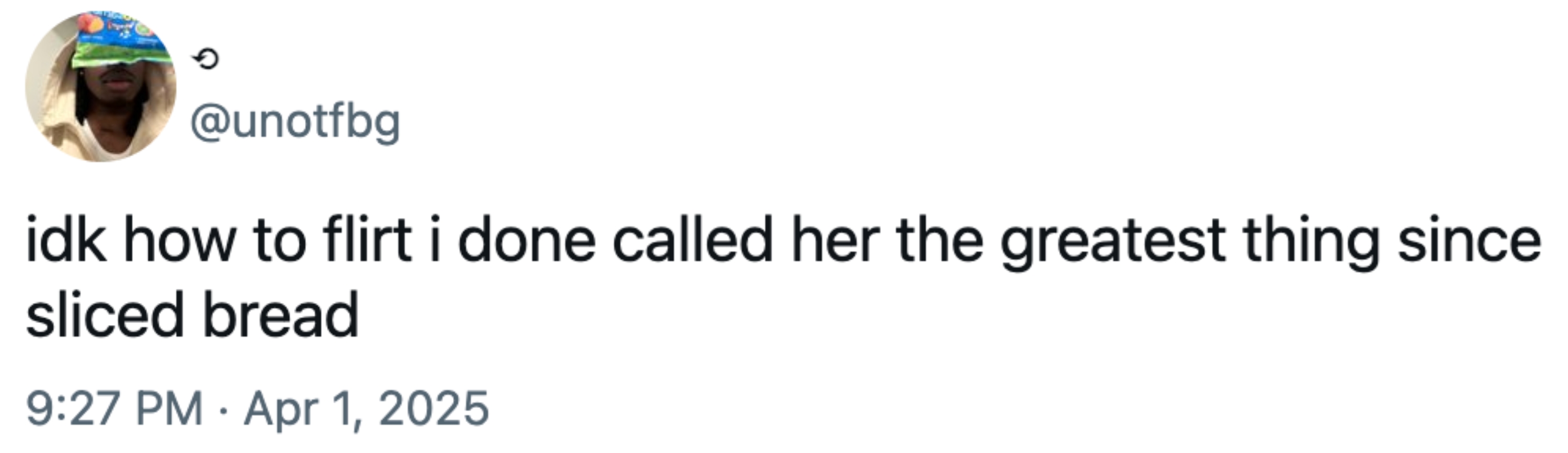 Tweet av bruker @Unotfbg: & quot; idk hvordan jeg flørte jeg gjorde kalt henne den største tingen siden skiver brød. & Quot; Datert 1. april 2025, kl. 21.27