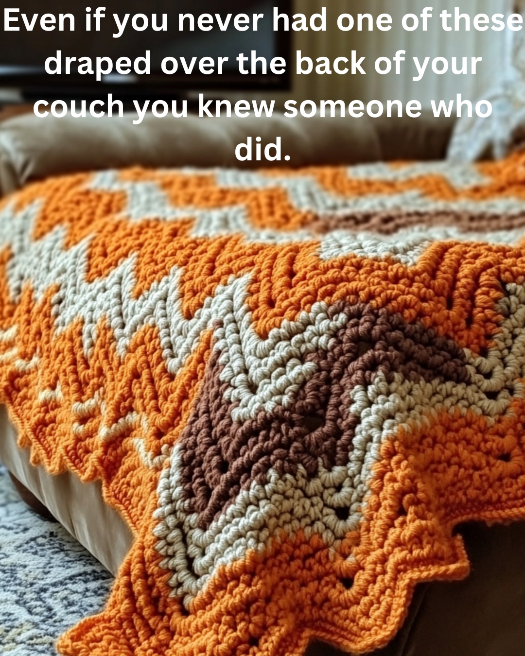 Crochet blanket with zigzag pattern draped on a couch. Text: "Even if you never had one of these draped over your couch you knew someone who did."