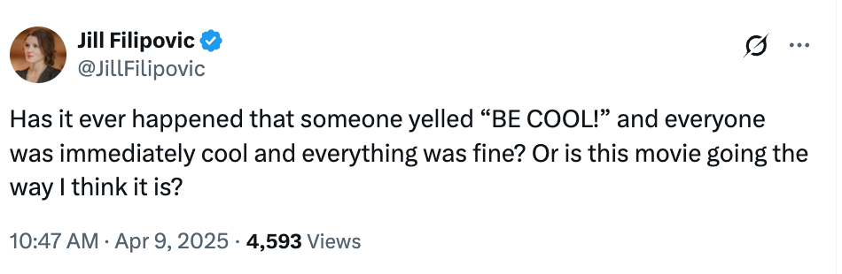 Tweet by Jill Filipovic: "Has it ever happened that someone yelled 'BE COOL!' and everyone was immediately cool and everything was fine?" 4,593 views
