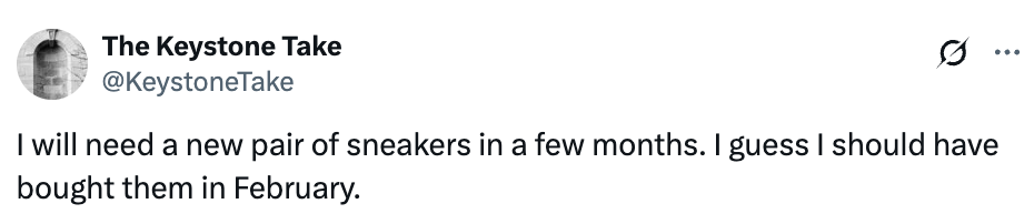 Tweet by The Keystone Take reads: "I will need a new pair of sneakers in a few months. I guess I should have bought them in February."