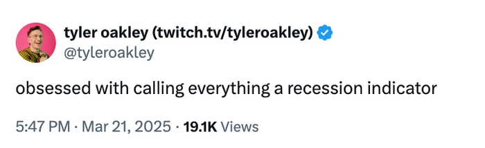 Tweet by Tyler Oakley: "obsessed with calling everything a recession indicator." Posted on March 21, 2025, with 19.1K views