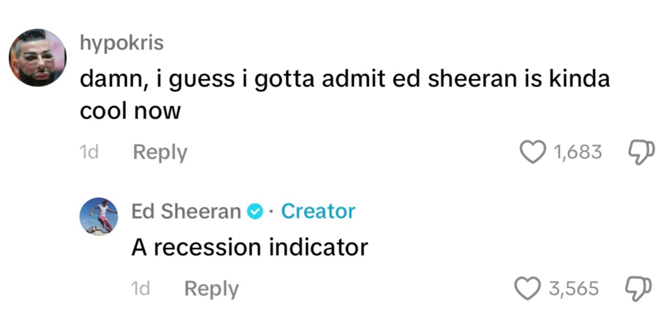 Screenshot of a social media exchange: one user admits Ed Sheeran is cool; Ed Sheeran humorously replies, "A recession indicator."