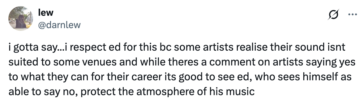 Tweet praising Ed for choosing venues that suit his music and for being able to say no, which protects the atmosphere of his performances