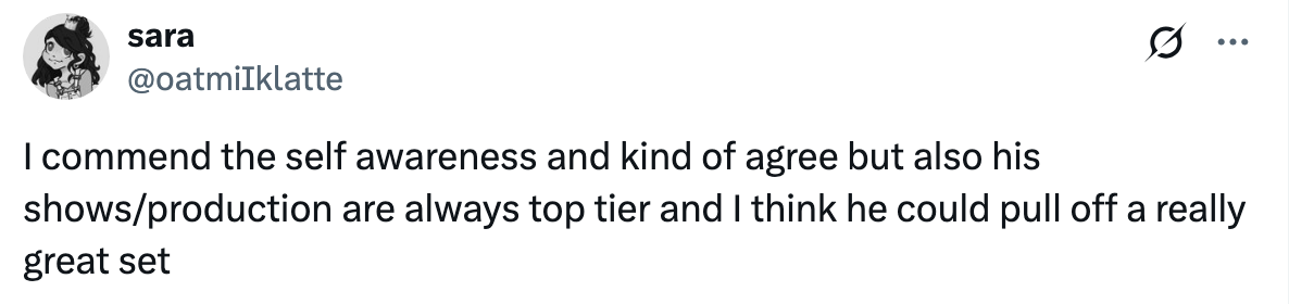 Tweet about someone's self-awareness and ability to deliver a high-quality show or production