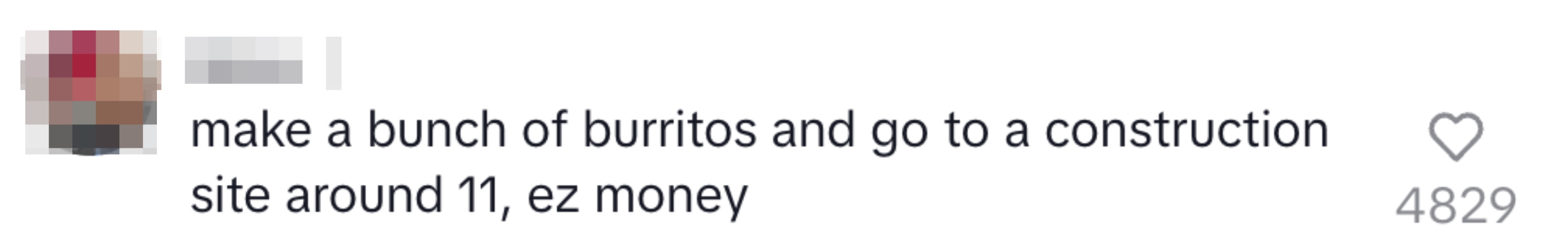 Suggestion to sell burritos at a construction site around 11 for easy money, with a like count of 4829