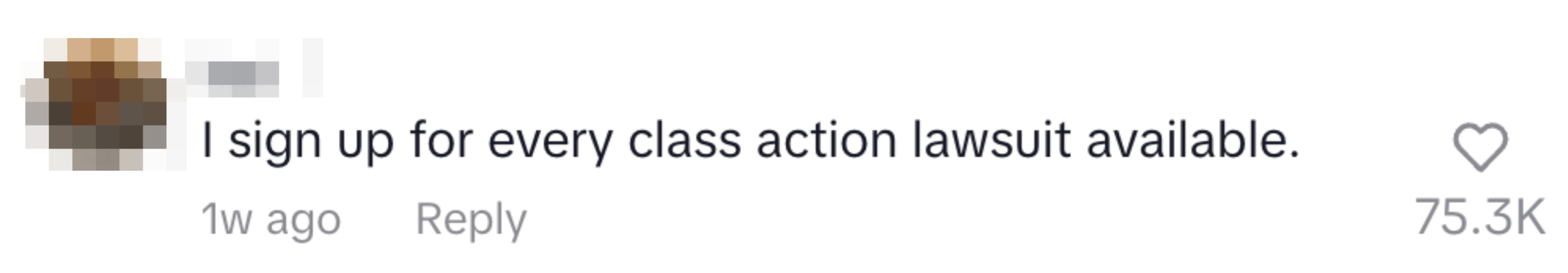 Comment: &quot;I sign up for every class action lawsuit available.&quot; 75.3K likes