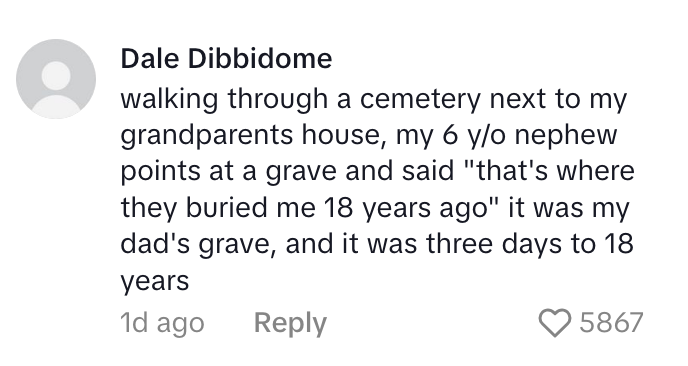 A social media post recounts a 6-year-old nephew pointing at his grandfather's grave, saying, &quot;that's where they buried me 18 years ago.&quot;
