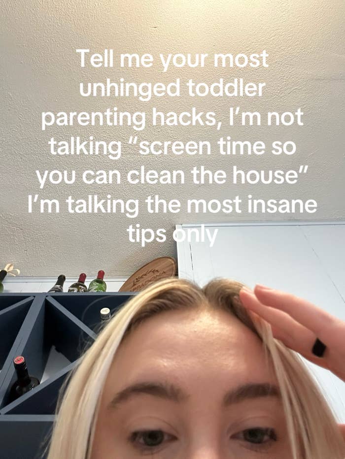 A person taking a selfie under text asking for unconventional toddler parenting hacks, requesting only the most unusual or "insane" tips