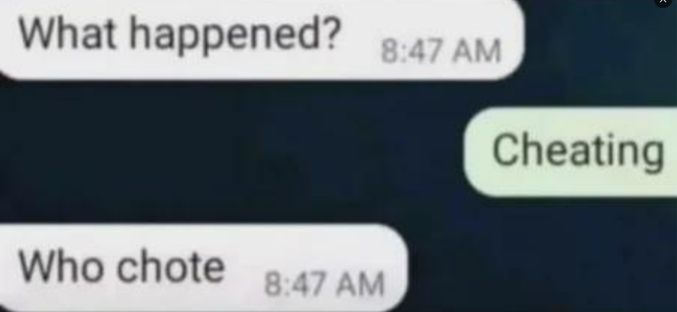 Text conversation: "What happened?" "Cheating." "Who chote."