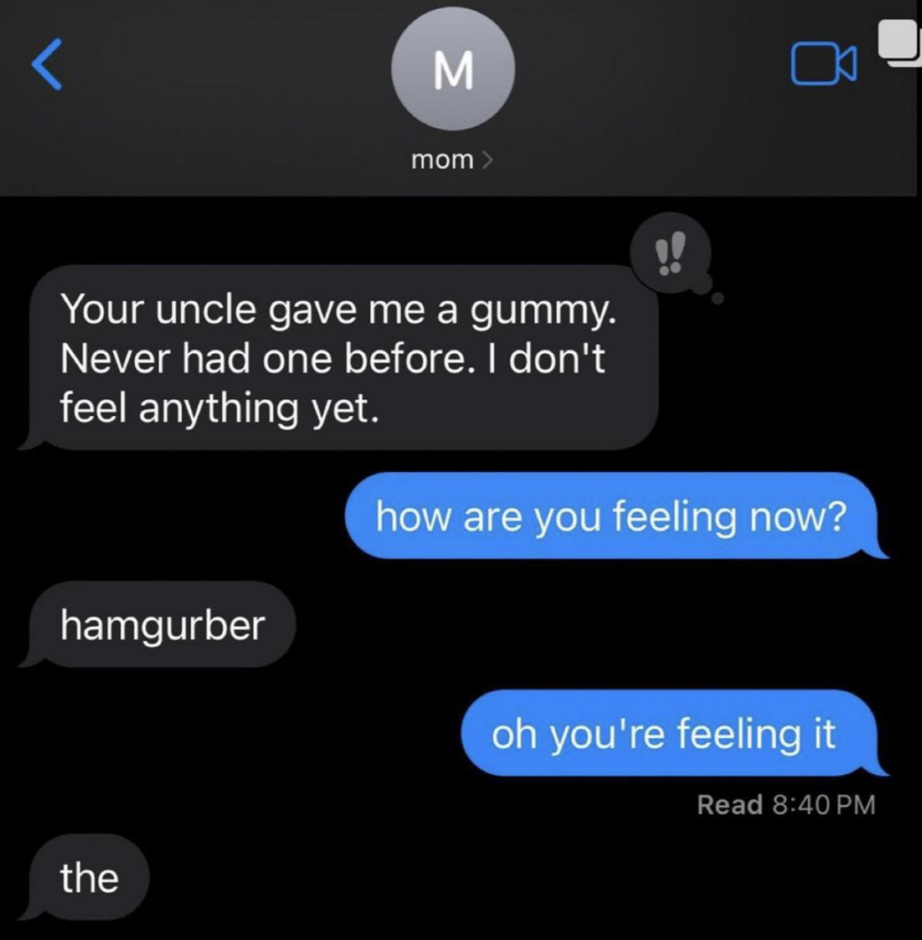 Text conversation: Mom says her uncle gave her a gummy, hasn't felt anything yet. Later texts "hamgurber." The recipient replies, acknowledging the effects