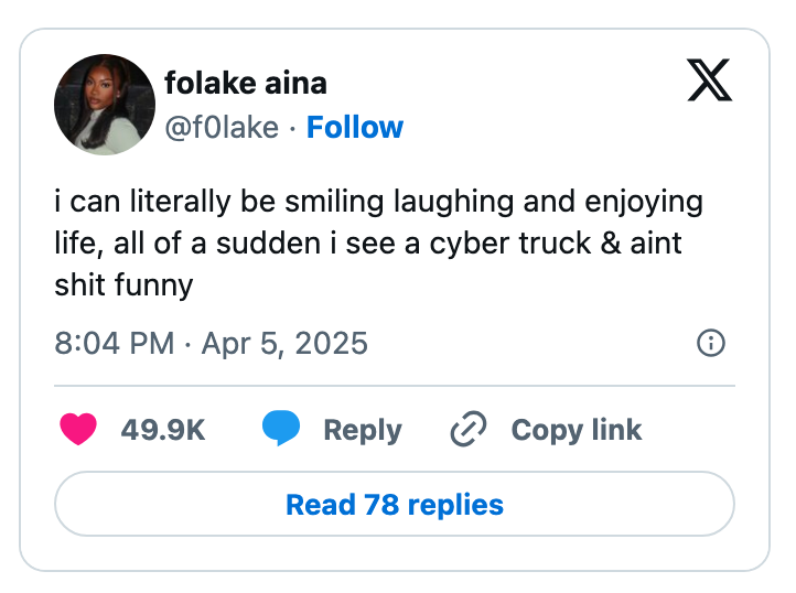 Social media post by folake aina: "i can literally be smiling laughing and enjoying life, all of a sudden i see a cyber truck & aint shit funny". 49.9K likes