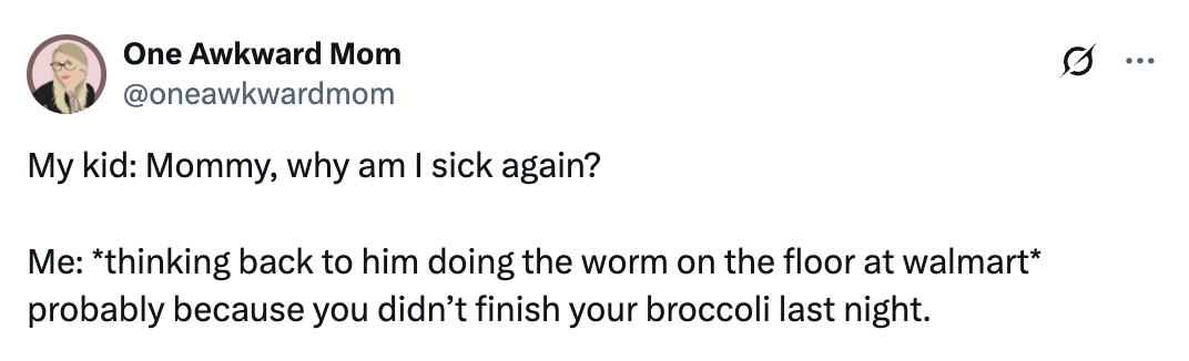 Tweet from One Awkward Mom: Kid asks why they're sick; mom humorously blames not eating broccoli, recalling kid doing the worm dance at Walmart