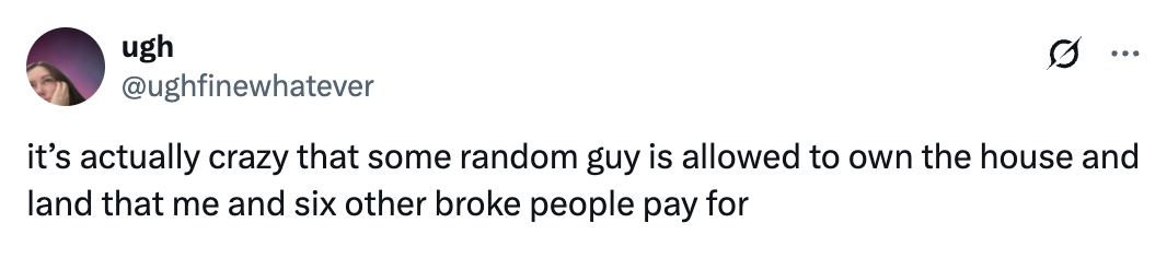 Tweet humorously remarks on a landlord owning a house seven broke people pay for