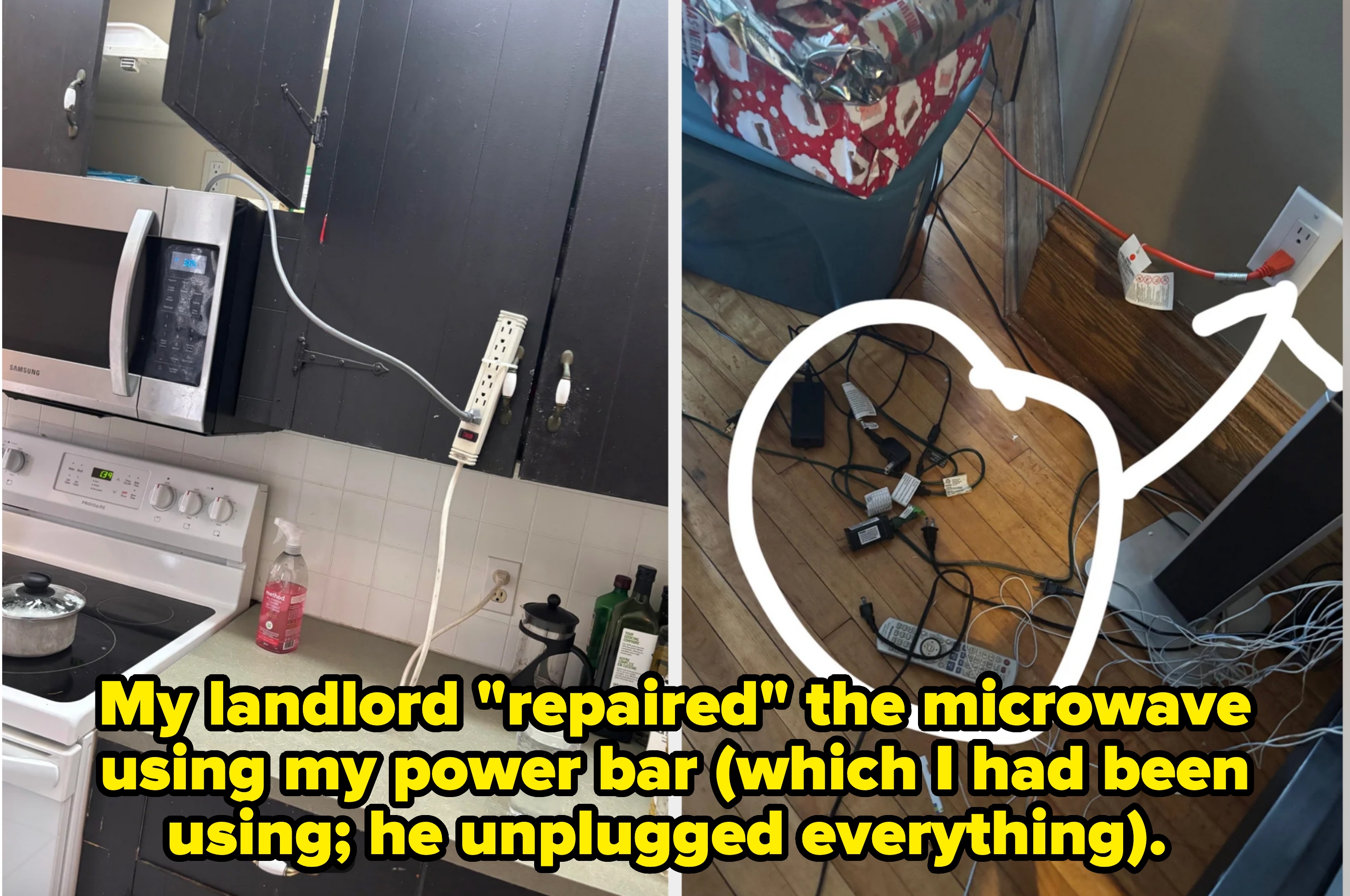 Power strip attached to cabinet to power microwave with caption, "My landlord 'repaired' the microwave using my power bar (which I had been using; he unplugged everything)." Another image shows all the unplugged cords from where the power strip was taken