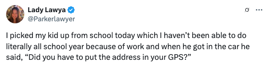 Tweet by Lady Lawya: "I picked my kid up from school today and he asked, 'Did you have to put the address in your GPS?'"