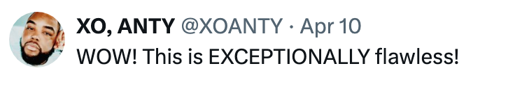 Tweet from user XO, ANTY on April 10: &quot;WOW! This is EXCEPTIONALLY flawless!&quot;