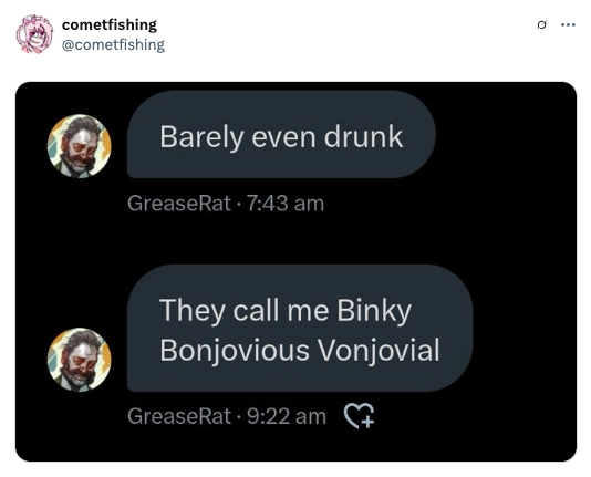 Two social media posts from "GreaseRat": "Barely even drunk" at 7:43 am, and "They call me Binky Bonjovious Vonjovial" at 9:22 am