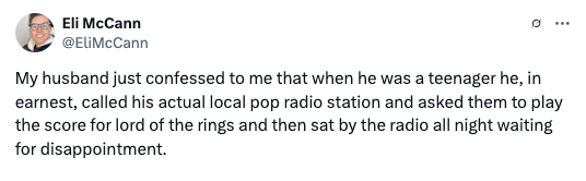 Text from Eli McCann: Husband called a pop radio station as a teen to request Lord of the Rings score, waited by the radio for disappointment