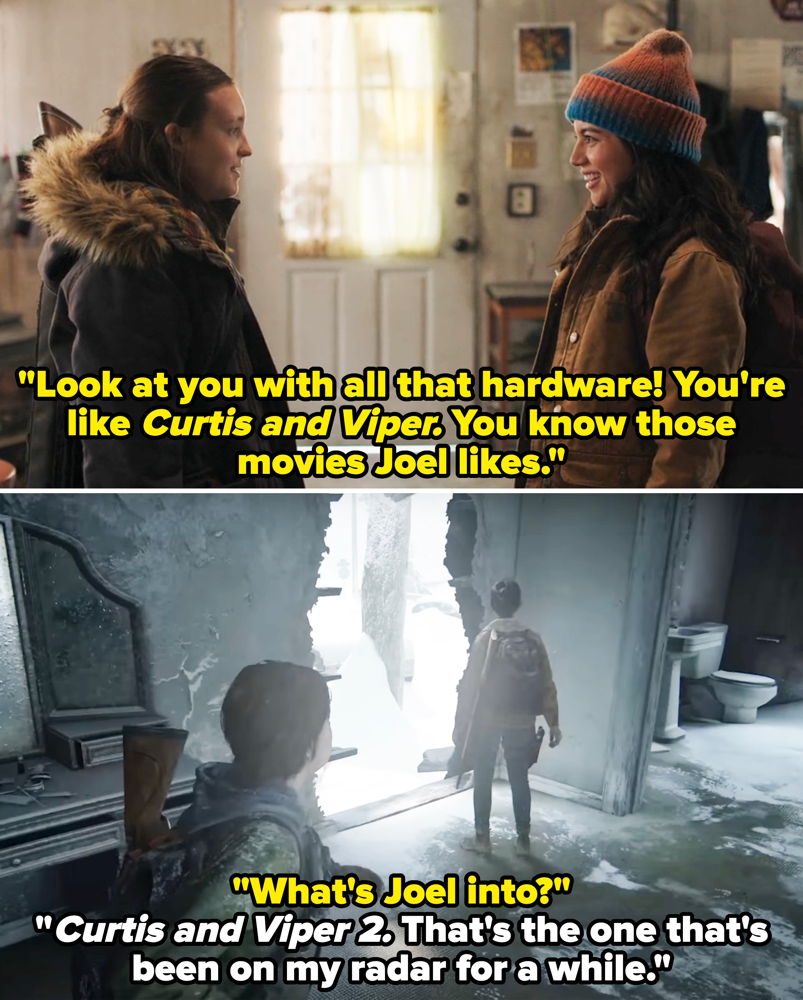 Dina telling Ellie she looks like Curtis and Viper vs. in the game, Ellie telling Dina that Joel's favorite movie is Curtis and Viper 2