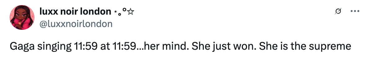 Tweet: "Gaga singing 11:59 at 11:59… her mind. She just won. She is the supreme" by @luxxnoirlondon