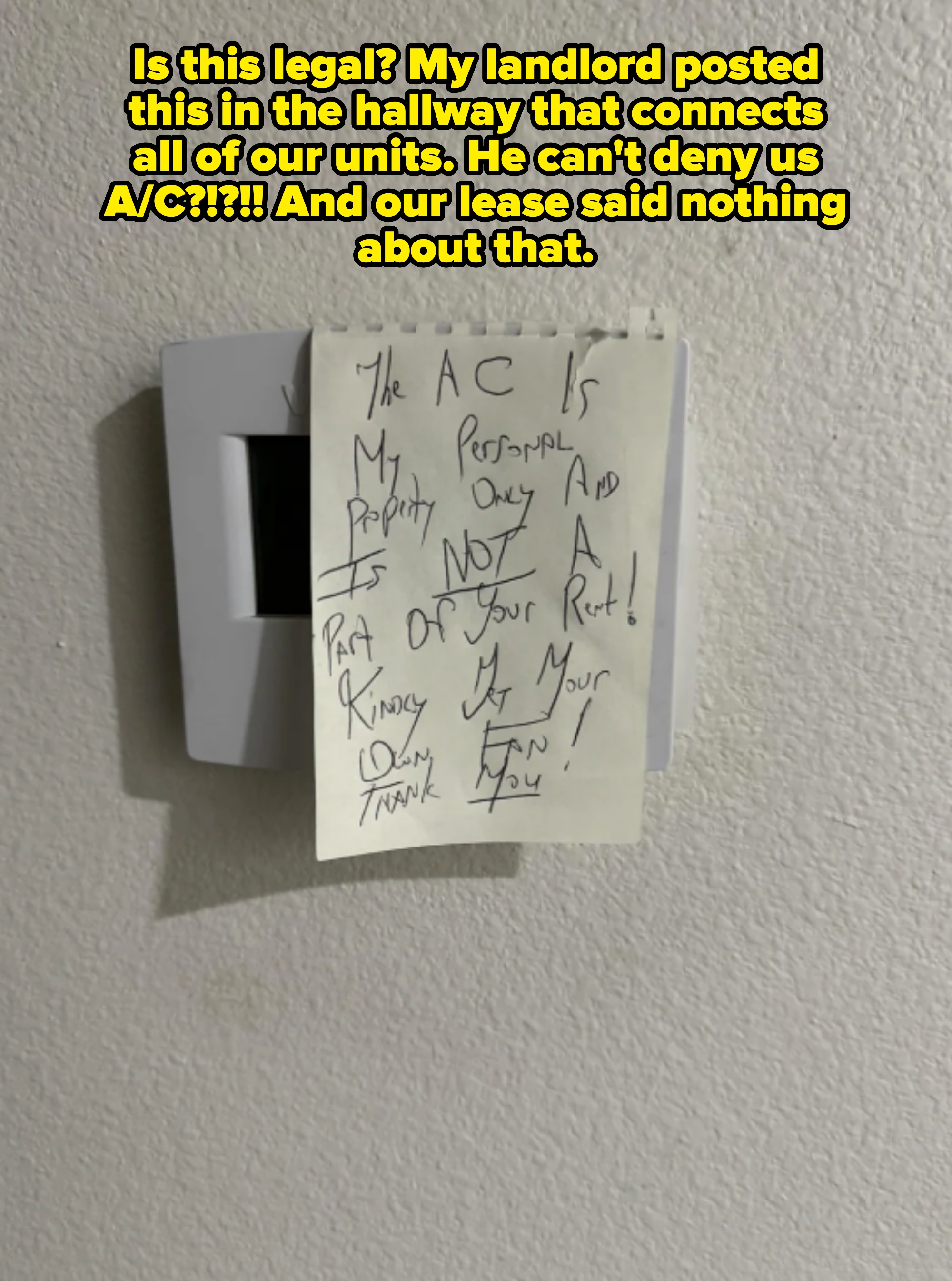 Note on thermostat: "The AC is my personal property only and is not a part of your rent! Kindly keep your hands off. Thank you." Caption: "My landlord posted this in the hallway that connects all of our units. He can't deny us A/C?!?!!"