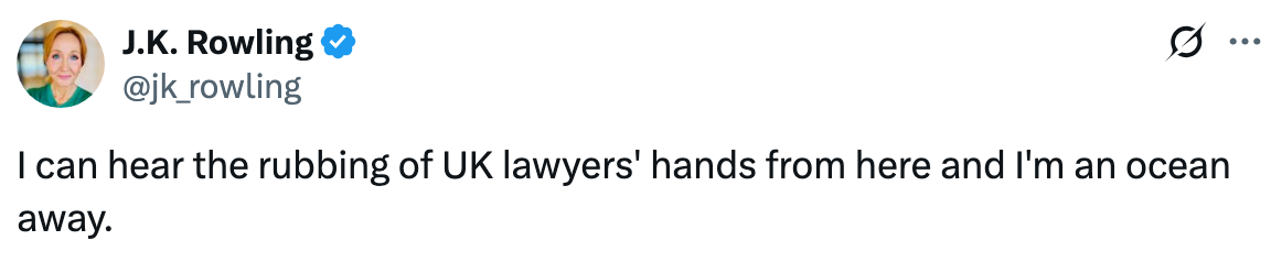 Tweet by J.K. Rowling reads: &quot;I can hear the rubbing of UK lawyers' hands from here and I'm an ocean away.&quot;